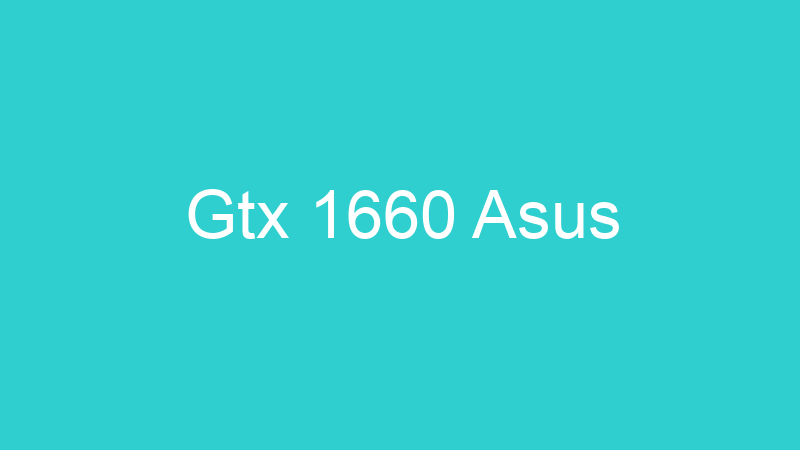 Gtx 1660 Asus