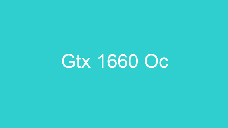 Gtx 1660 Oc