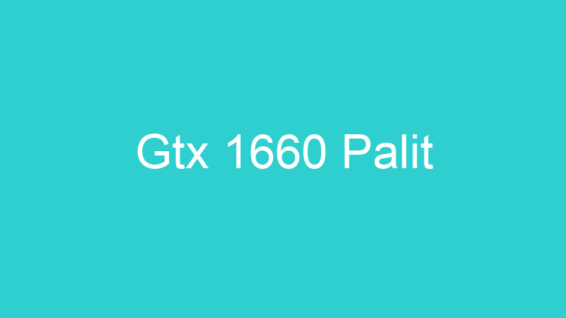 Gtx 1660 Palit