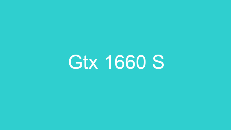 Gtx 1660 S