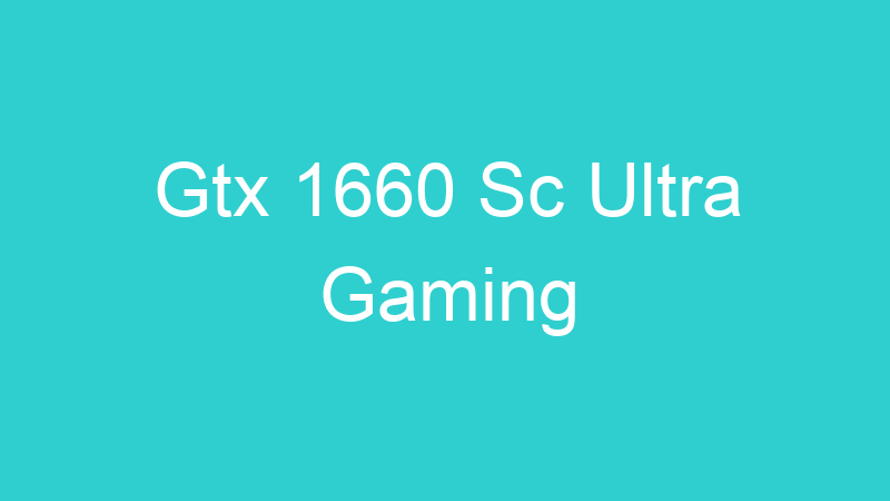 Gtx 1660 Sc Ultra Gaming