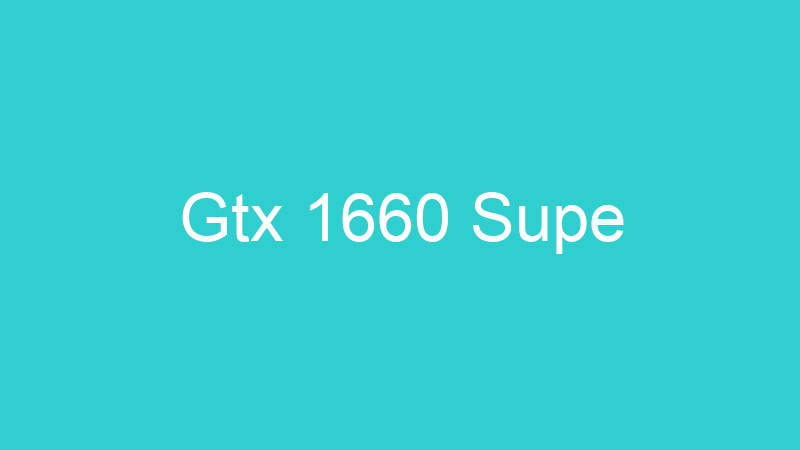 Gtx 1660 Supe