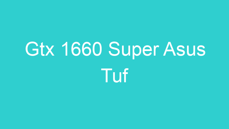 Gtx 1660 Super Asus Tuf