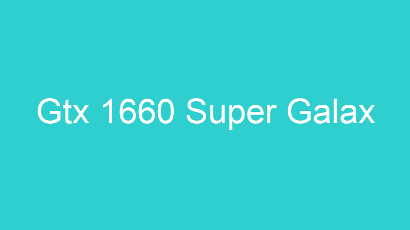 Gtx 1660 Super Galax