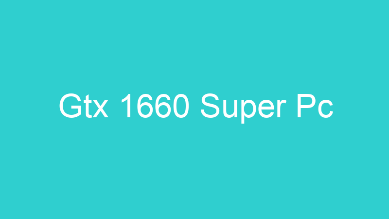 Gtx 1660 Super Pc