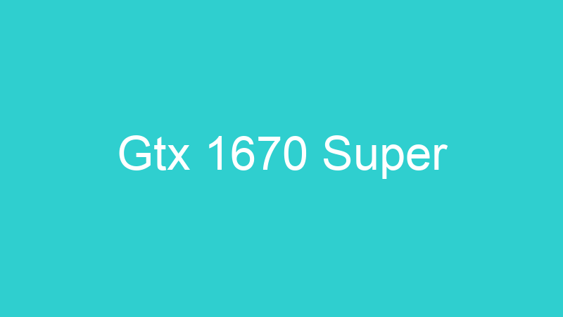 Gtx 1670 Super