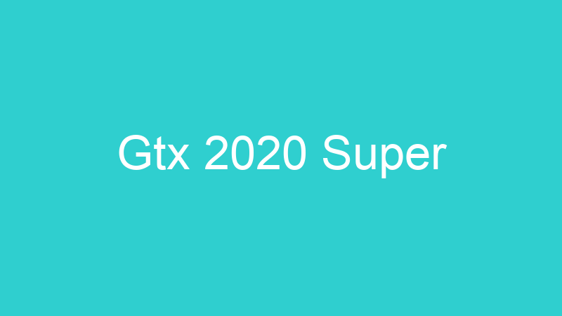 Gtx 2020 Super
