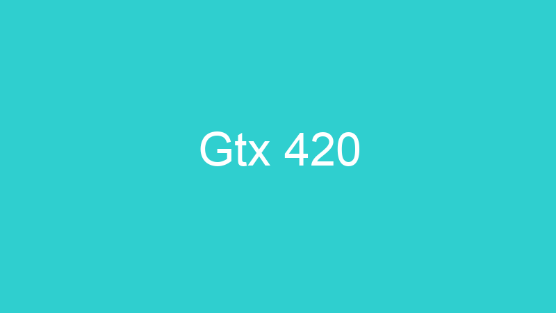 Gtx 420