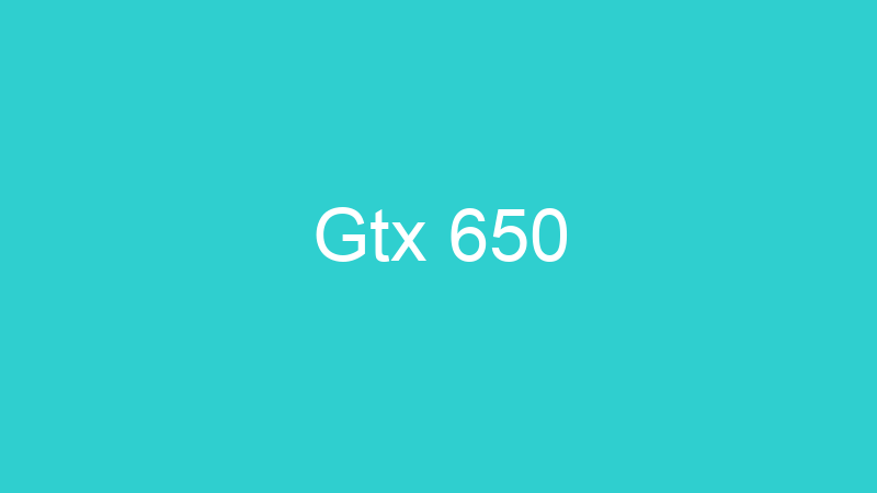 Gtx 650