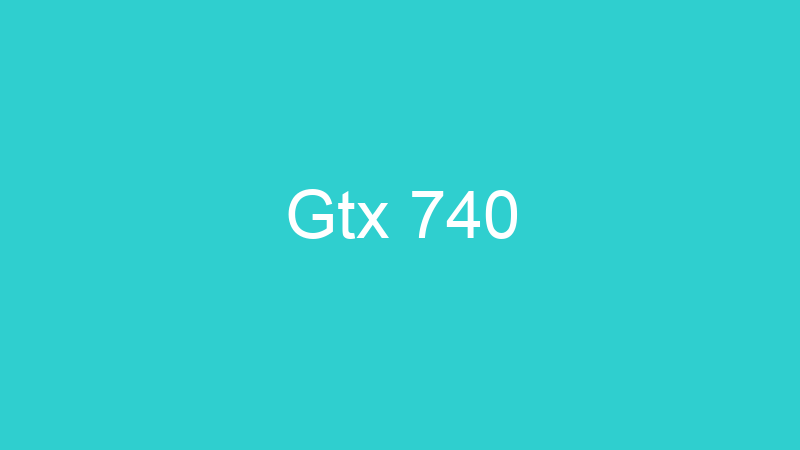 Gtx 740