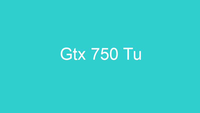 Gtx 750 Tu
