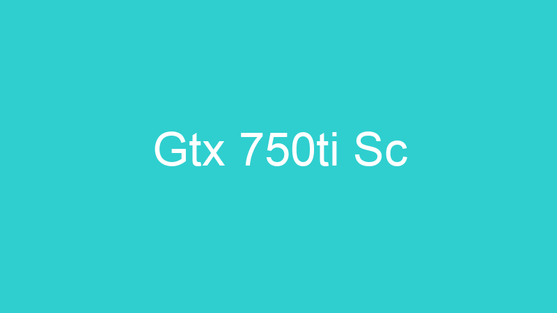 Gtx 750ti Sc