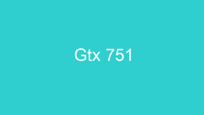 Gtx 751