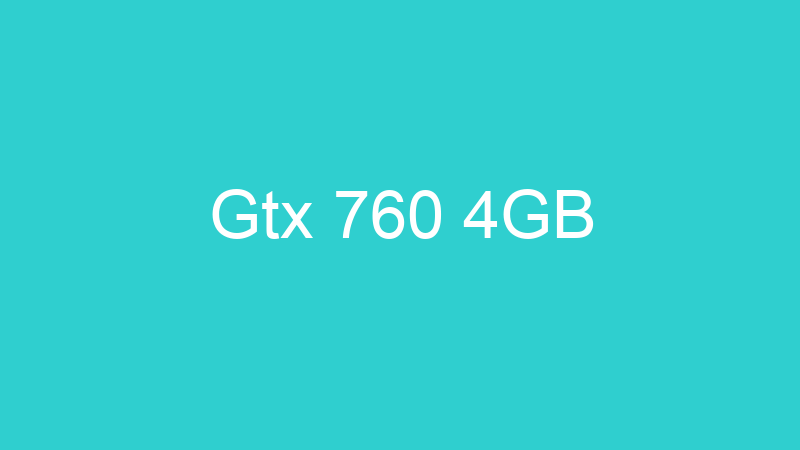 Gtx 760 4GB