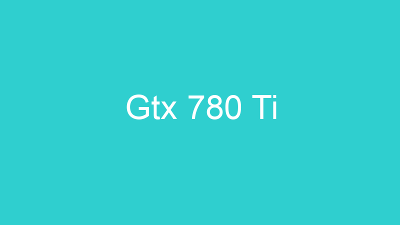 Gtx 780 Ti