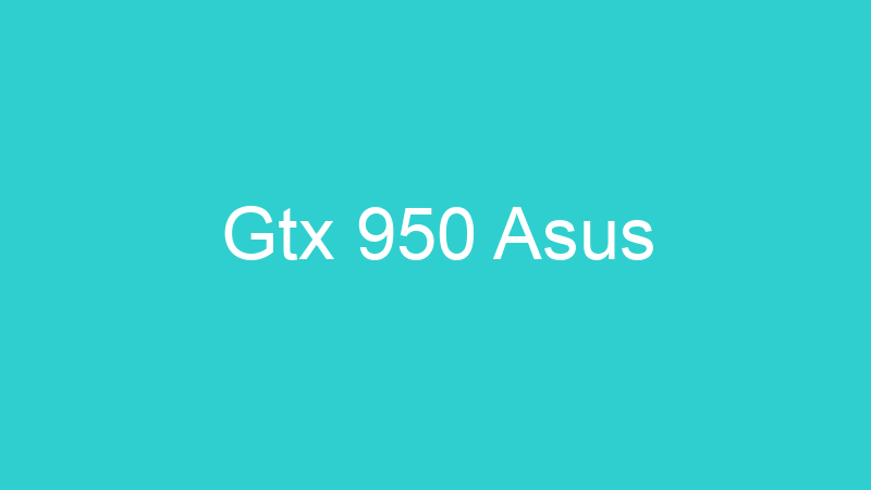 Gtx 950 Asus