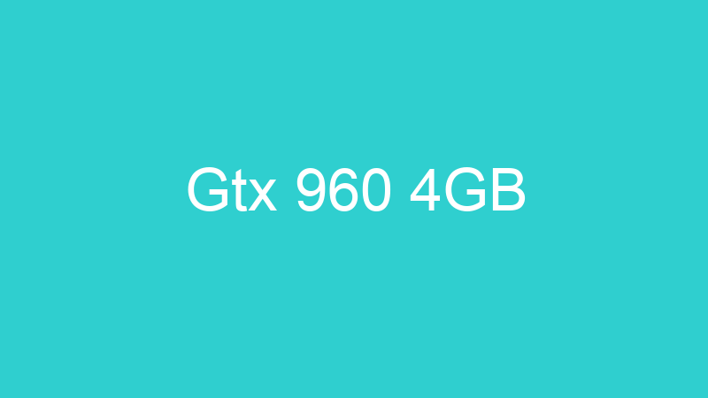 Gtx 960 4GB