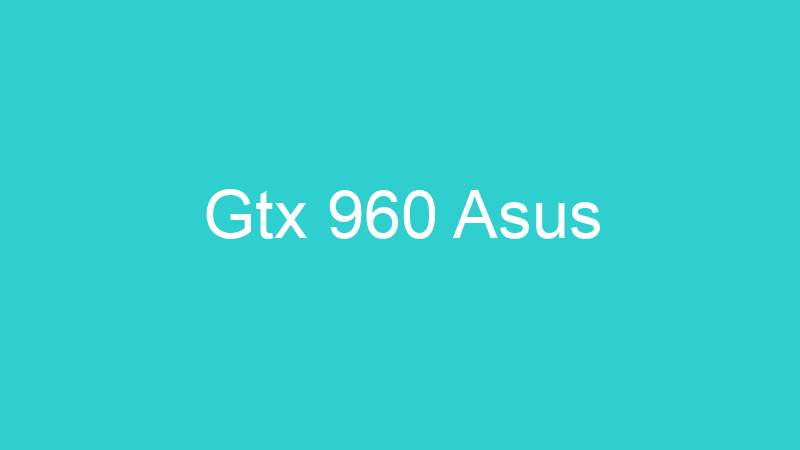 Gtx 960 Asus