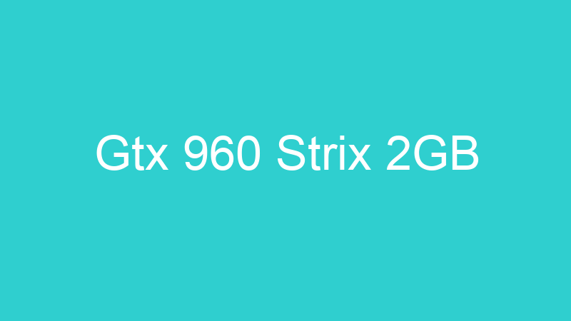 Gtx 960 Strix 2GB