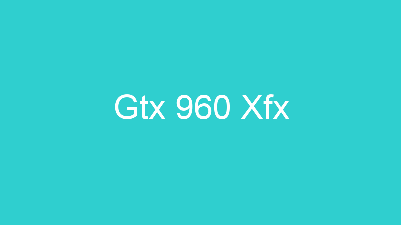 Gtx 960 Xfx