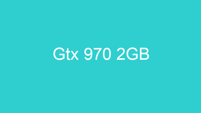 Gtx 970 2GB