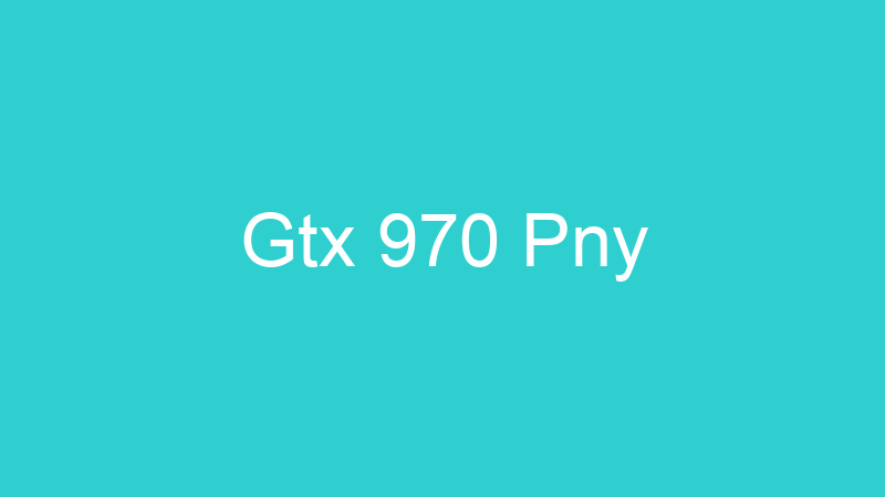 Gtx 970 Pny