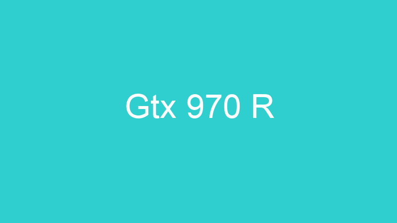 Gtx 970 R