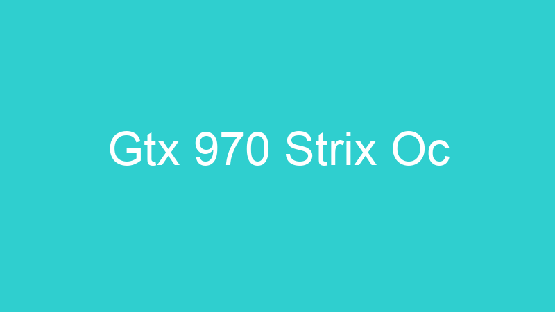Gtx 970 Strix Oc