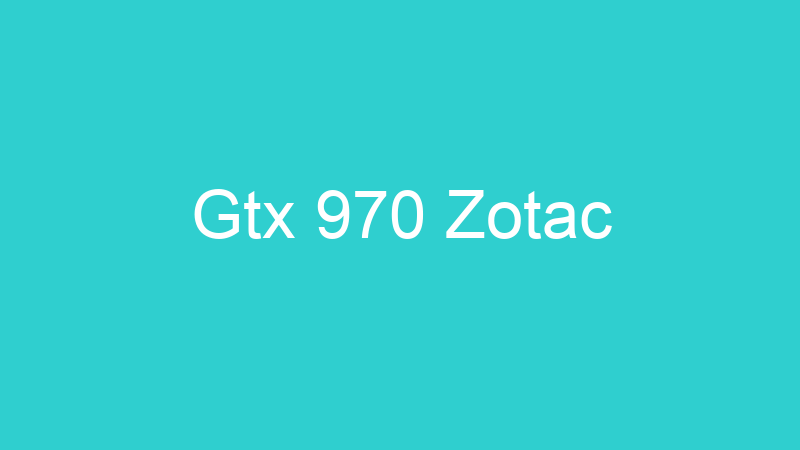 Gtx 970 Zotac