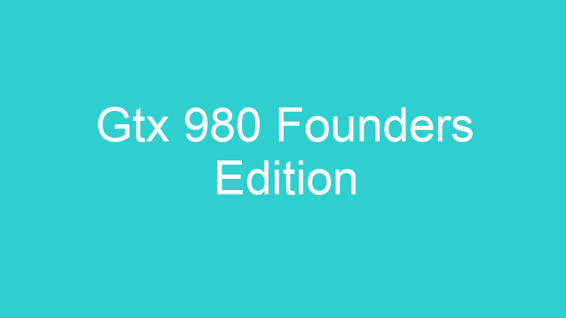 Gtx 980 Founders Edition