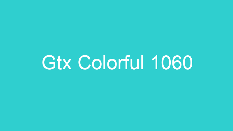 Gtx Colorful 1060