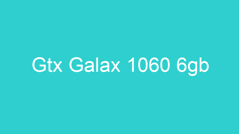 Gtx Galax 1060 6gb