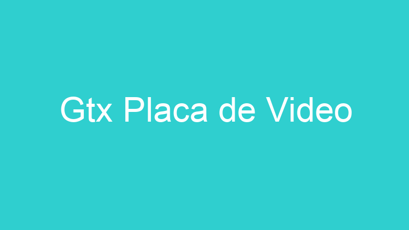Gtx Placa de Video