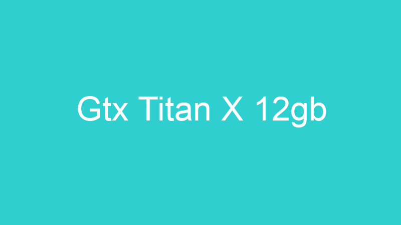 Gtx Titan X 12gb
