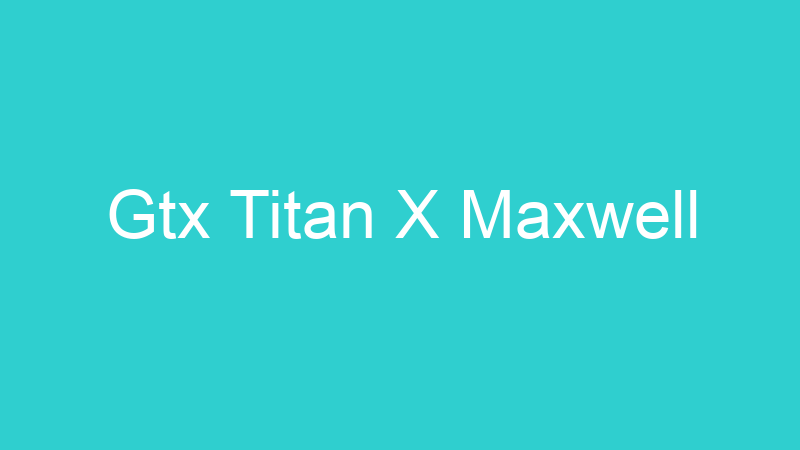 Gtx Titan X Maxwell