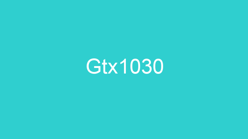 Gtx1030
