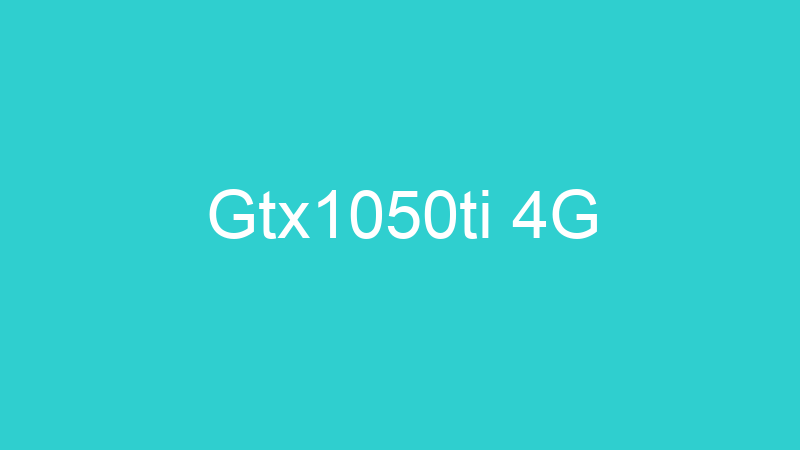 Gtx1050ti 4G