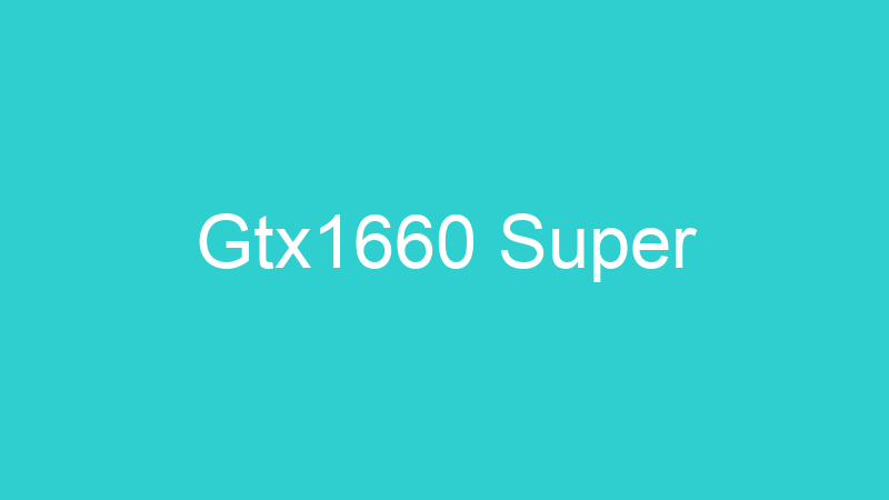 Gtx1660 Super