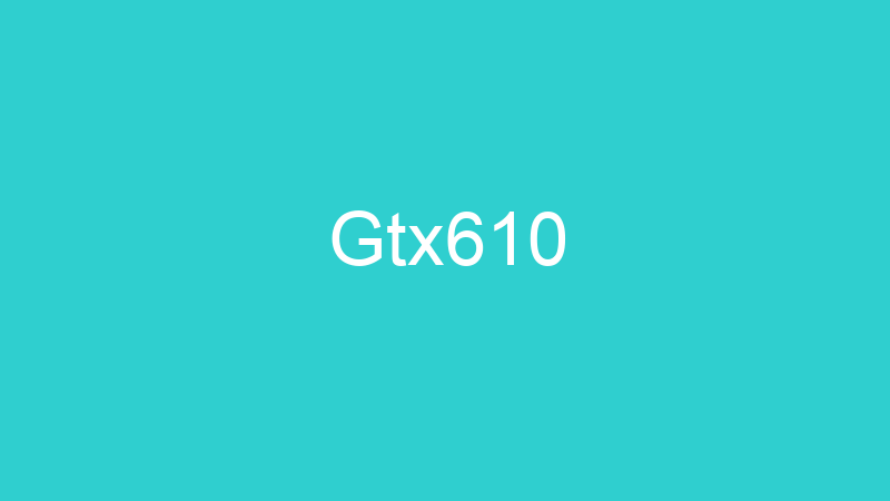 Gtx610
