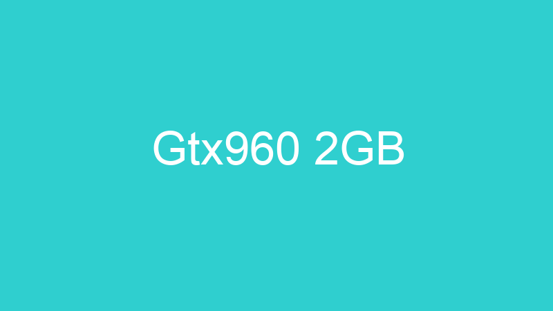Gtx960 2GB