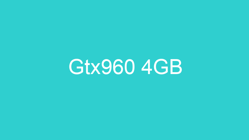 Gtx960 4GB