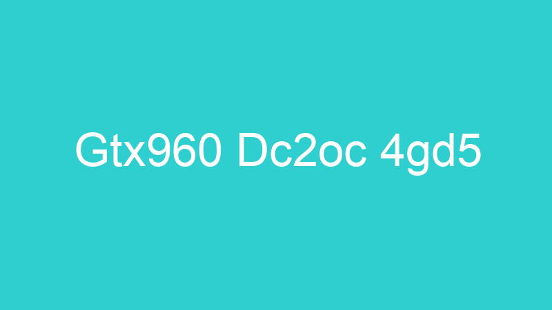 Gtx960 Dc2oc 4gd5
