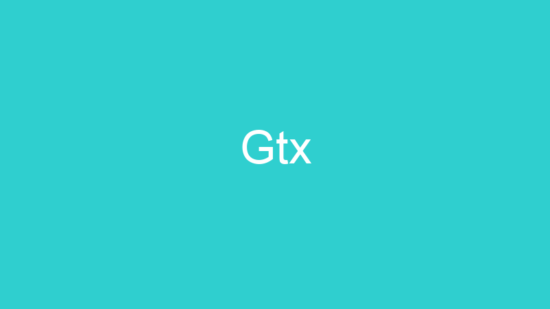 Gtx