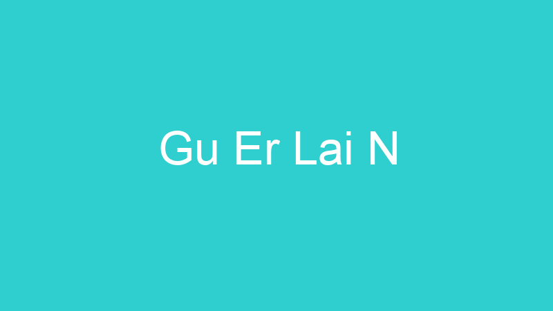 Gu Er Lai N