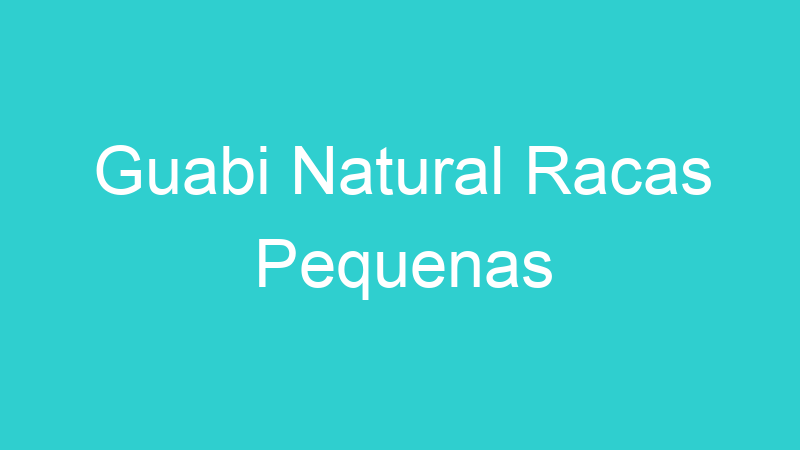 Guabi Natural Racas Pequenas