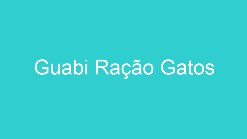 Guabi Ração Gatos