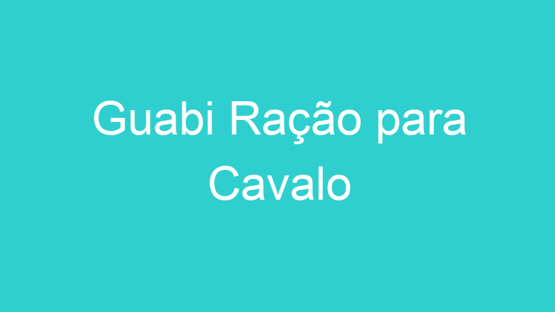 Guabi Ração para Cavalo