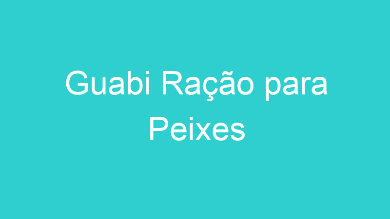 Guabi Ração para Peixes