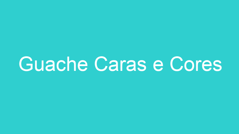 Guache Caras e Cores