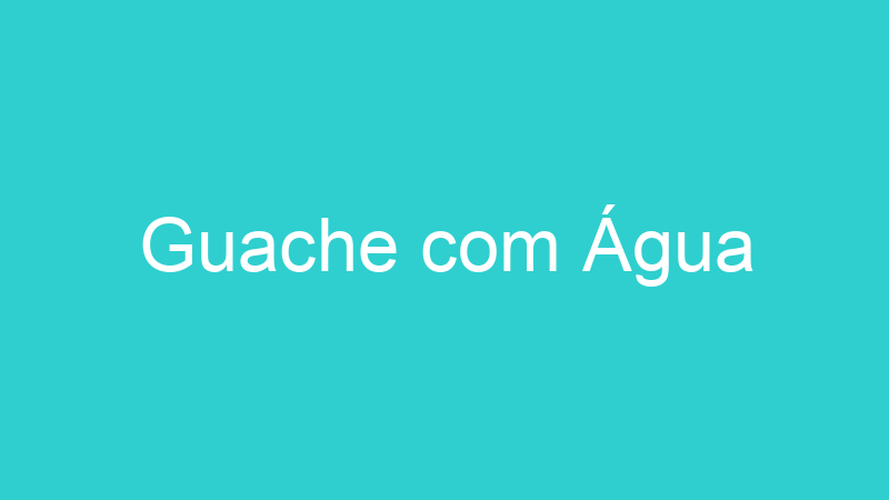 Guache com Água